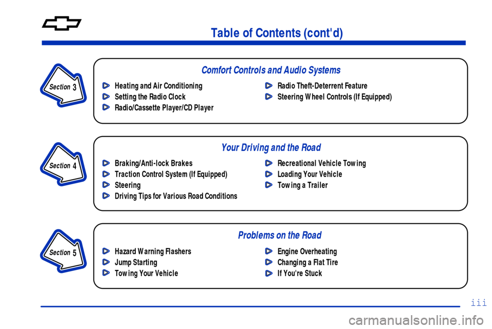 CHEVROLET MONTE CARLO 2000 6.G Owners Manual iii
Section 
 3
Comfort Controls and Audio Systems
Section 
 4
Your Driving and the Road
Section 
 5
Table of Contents (contd)
Braking/Anti-lock Brakes
Traction Control System (If Equipped)
Steering
