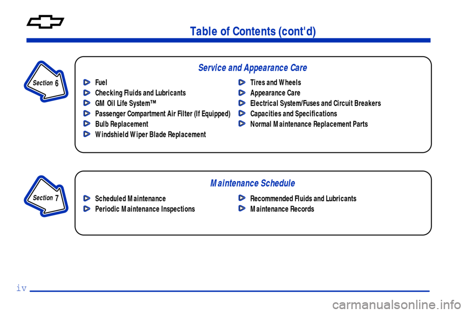 CHEVROLET MONTE CARLO 2000 6.G Owners Manual iv
Fuel
Checking Fluids and Lubricants
GM Oil Life System™
Passenger Compartment Air Filter (If Equipped)
Bulb Replacement
Windshield Wiper Blade ReplacementTires and Wheels
Appearance Care
Electric