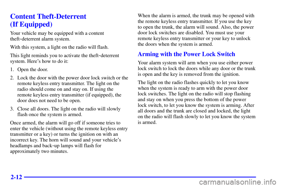 CHEVROLET MONTE CARLO 2000 6.G Owners Manual 2-12
Content Theft-Deterrent 
(If Equipped)
Your vehicle may be equipped with a content
theft
-deterrent alarm system.
With this system, a light on the radio will flash.
This light reminds you to acti