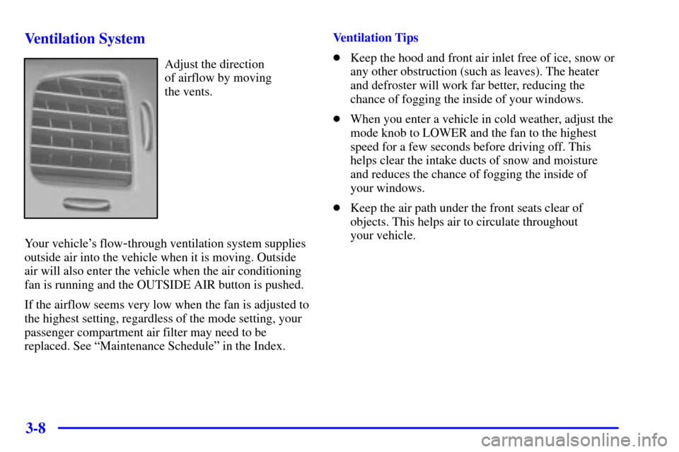 CHEVROLET MONTE CARLO 2001 6.G Owners Manual 3-8 Ventilation System
Adjust the direction 
of airflow by moving 
the vents.
Your vehicles flow
-through ventilation system supplies
outside air into the vehicle when it is moving. Outside
air will 