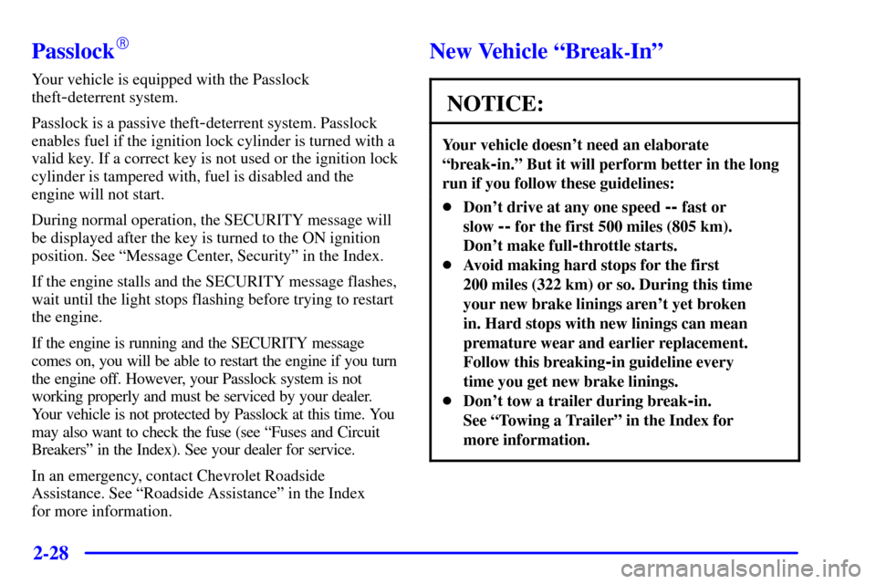 CHEVROLET MONTE CARLO 2001 6.G Owners Manual 2-28
Passlock
Your vehicle is equipped with the Passlock
theft
-deterrent system.
Passlock is a passive theft
-deterrent system. Passlock
enables fuel if the ignition lock cylinder is turned with a
v
