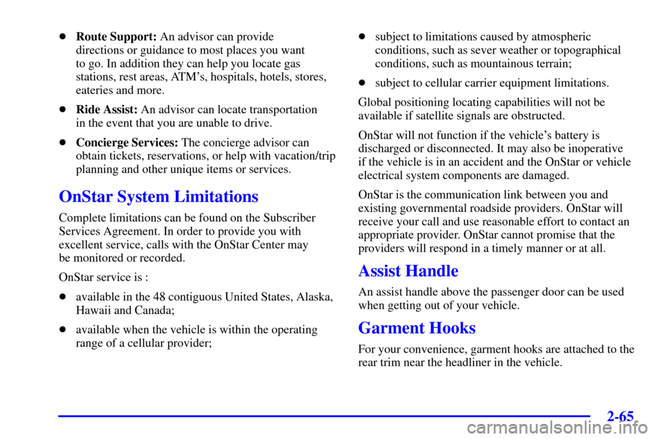 CHEVROLET MONTE CARLO 2002 6.G Owners Manual 2-65
Route Support: An advisor can provide 
directions or guidance to most places you want 
to go. In addition they can help you locate gas
stations, rest areas, ATMs, hospitals, hotels, stores,
eat