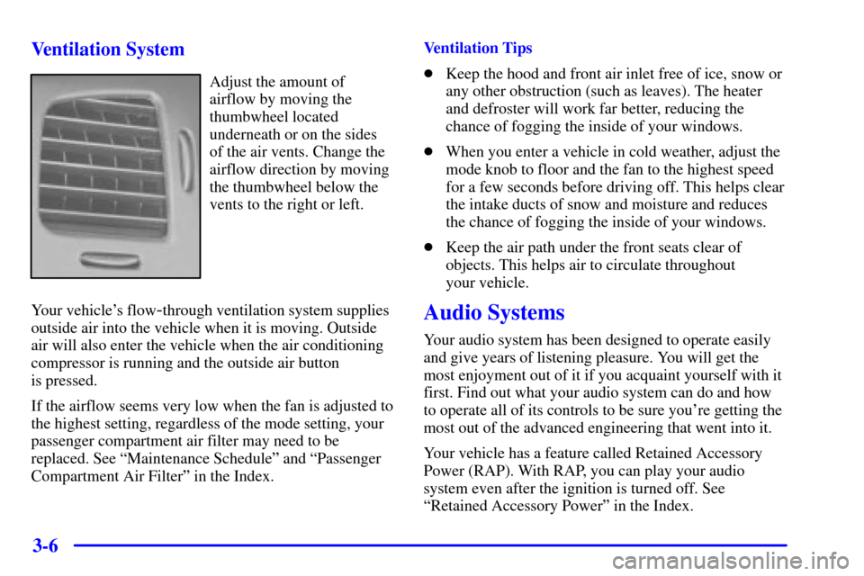 CHEVROLET MONTE CARLO 2002 6.G Owners Manual 3-6 Ventilation System
Adjust the amount of
airflow by moving the
thumbwheel located
underneath or on the sides
of the air vents. Change the
airflow direction by moving
the thumbwheel below the
vents CHEVROLET MONTE CARLO 2002 6.G Owners Manual 3-6 Ventilation System
Adjust the amount of
airflow by moving the
thumbwheel located
underneath or on the sides
of the air vents. Change the
airflow direction by moving
the thumbwheel below the
vents