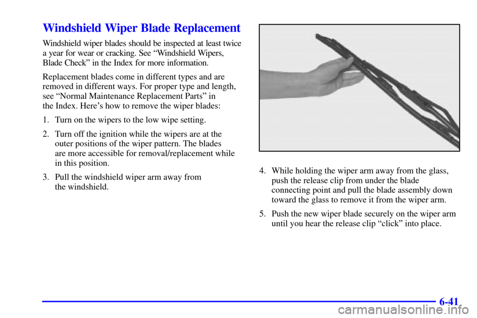 CHEVROLET MONTE CARLO 2002 6.G Owners Manual 6-41
Windshield Wiper Blade Replacement
Windshield wiper blades should be inspected at least twice
a year for wear or cracking. See ªWindshield Wipers,
Blade Checkº in the Index for more information CHEVROLET MONTE CARLO 2002 6.G Owners Manual 6-41
Windshield Wiper Blade Replacement
Windshield wiper blades should be inspected at least twice
a year for wear or cracking. See ªWindshield Wipers,
Blade Checkº in the Index for more information