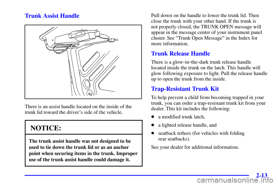 CHEVROLET MONTE CARLO 2002 6.G Manual PDF 2-13
Trunk Assist Handle
There is an assist handle located on the inside of the
trunk lid toward the drivers side of the vehicle.
NOTICE:
The trunk assist handle was not designed to be
used to tie do