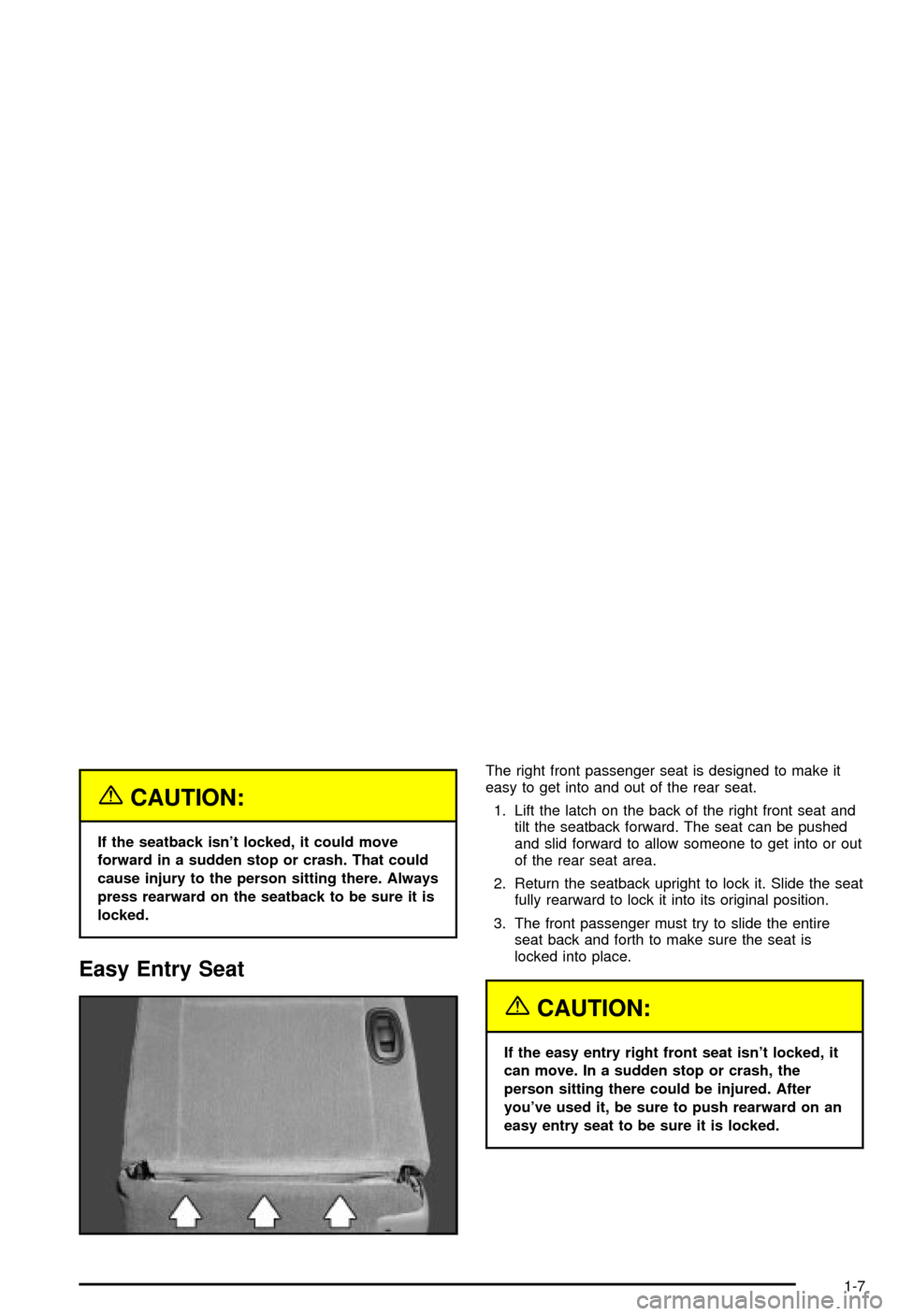 CHEVROLET MONTE CARLO 2003 6.G User Guide {CAUTION:
If the seatback isnt locked, it could move
forward in a sudden stop or crash. That could
cause injury to the person sitting there. Always
press rearward on the seatback to be sure it is
loc