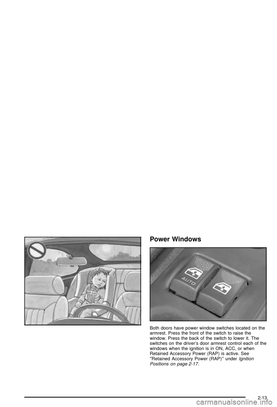 CHEVROLET MONTE CARLO 2003 6.G Manual PDF Power Windows
Both doors have power window switches located on the
armrest. Press the front of the switch to raise the
window. Press the back of the switch to lower it. The
switches on the drivers do CHEVROLET MONTE CARLO 2003 6.G Manual PDF Power Windows
Both doors have power window switches located on the
armrest. Press the front of the switch to raise the
window. Press the back of the switch to lower it. The
switches on the drivers do