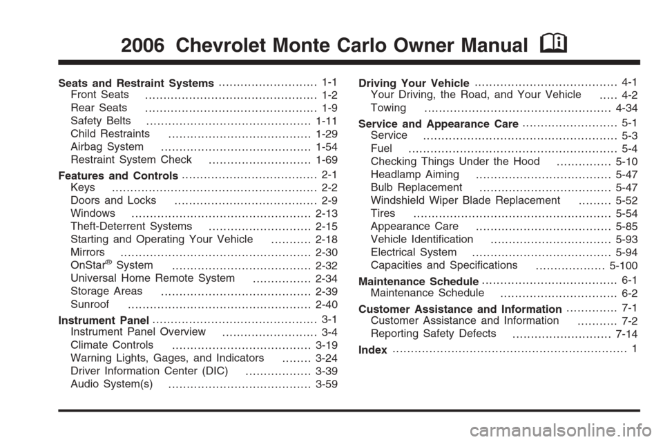 CHEVROLET MONTE CARLO 2006 6.G Owners Manual Seats and Restraint Systems........................... 1-1
Front Seats
............................................... 1-2
Rear Seats
............................................... 1-9
Safety Belts
. CHEVROLET MONTE CARLO 2006 6.G Owners Manual Seats and Restraint Systems........................... 1-1
Front Seats
............................................... 1-2
Rear Seats
............................................... 1-9
Safety Belts
.