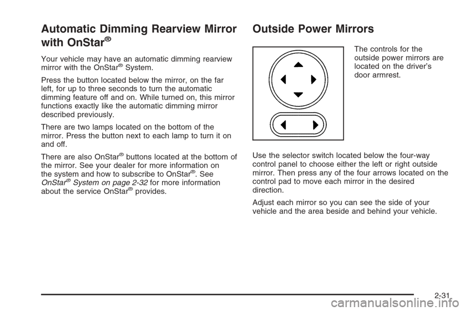 CHEVROLET MONTE CARLO 2006 6.G Owners Manual Automatic Dimming Rearview Mirror
with OnStar
®
Your vehicle may have an automatic dimming rearview
mirror with the OnStar®System.
Press the button located below the mirror, on the far
left, for up 