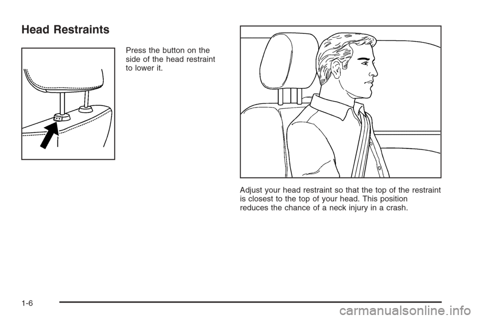 CHEVROLET MONTE CARLO 2006 6.G User Guide Head Restraints
Press the button on the
side of the head restraint
to lower it.
Adjust your head restraint so that the top of the restraint
is closest to the top of your head. This position
reduces th