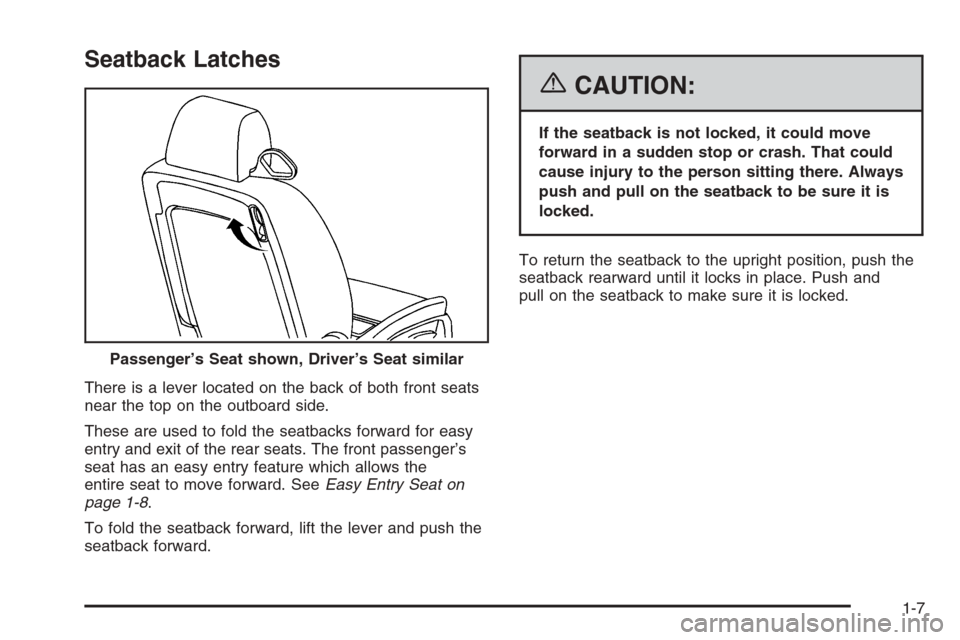 CHEVROLET MONTE CARLO 2006 6.G User Guide Seatback Latches
There is a lever located on the back of both front seats
near the top on the outboard side.
These are used to fold the seatbacks forward for easy
entry and exit of the rear seats. The