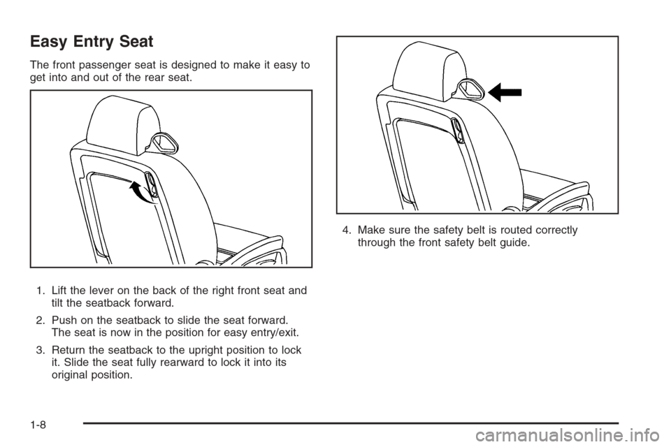 CHEVROLET MONTE CARLO 2006 6.G User Guide Easy Entry Seat
The front passenger seat is designed to make it easy to
get into and out of the rear seat.
1. Lift the lever on the back of the right front seat and
tilt the seatback forward.
2. Push 