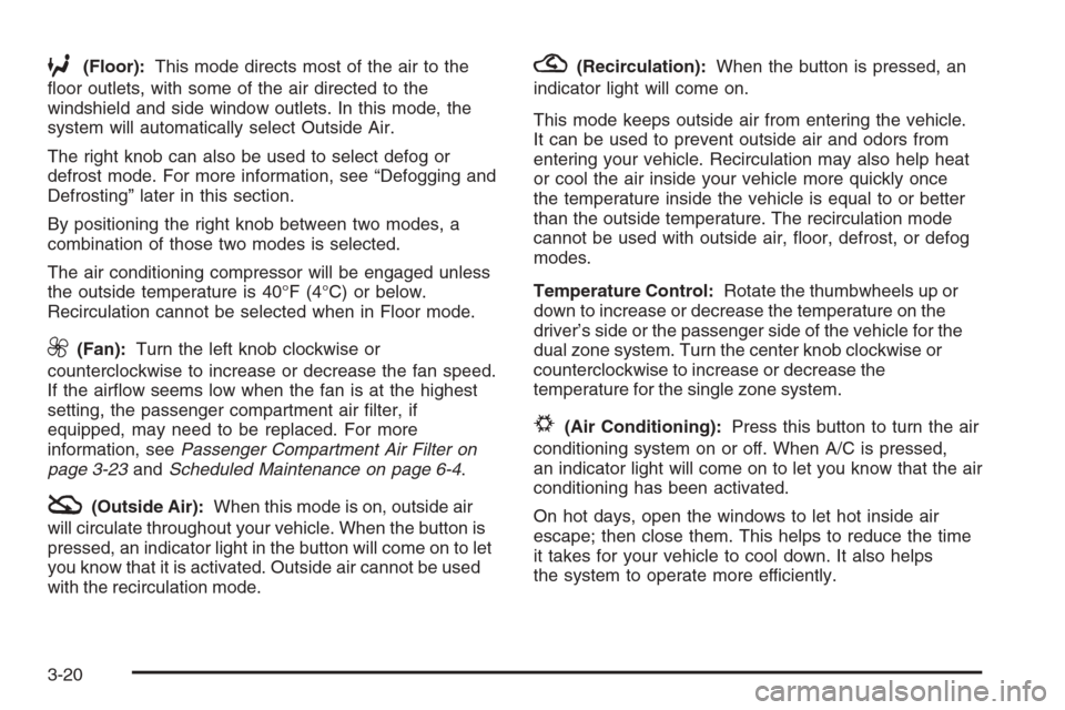 CHEVROLET MONTE CARLO 2006 6.G Owners Manual 6(Floor):This mode directs most of the air to the
�oor outlets, with some of the air directed to the
windshield and side window outlets. In this mode, the
system will automatically select Outside Air.