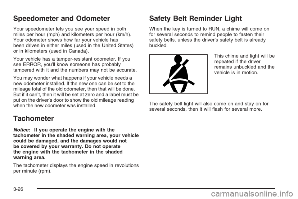 CHEVROLET MONTE CARLO 2006 6.G Owners Manual Speedometer and Odometer
Your speedometer lets you see your speed in both
miles per hour (mph) and kilometers per hour (km/h).
Your odometer shows how far your vehicle has
been driven in either miles 
