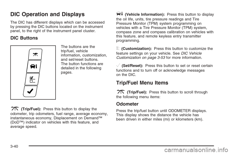 CHEVROLET MONTE CARLO 2006 6.G Owners Manual DIC Operation and Displays
The DIC has different displays which can be accessed
by pressing the DIC buttons located on the instrument
panel, to the right of the instrument panel cluster.
DIC Buttons
T