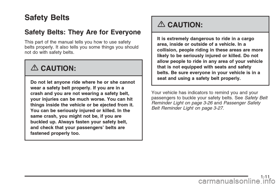 CHEVROLET MONTE CARLO 2006 6.G User Guide Safety Belts
Safety Belts: They Are for Everyone
This part of the manual tells you how to use safety
belts properly. It also tells you some things you should
not do with safety belts.
{CAUTION:
Do not