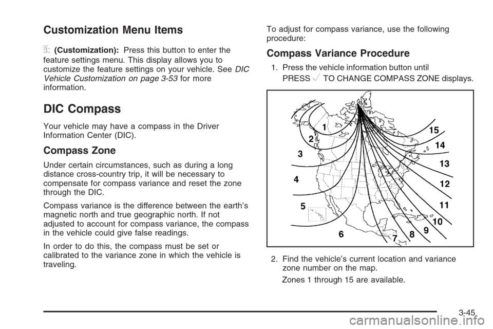 CHEVROLET MONTE CARLO 2006 6.G Owners Manual Customization Menu Items
U
(Customization):Press this button to enter the
feature settings menu. This display allows you to
customize the feature settings on your vehicle. SeeDIC
Vehicle Customization