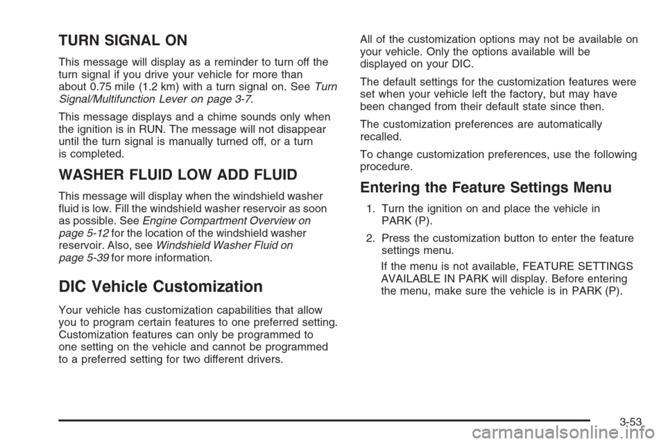 CHEVROLET MONTE CARLO 2006 6.G Owners Manual TURN SIGNAL ON
This message will display as a reminder to turn off the
turn signal if you drive your vehicle for more than
about 0.75 mile (1.2 km) with a turn signal on. SeeTurn
Signal/Multifunction 