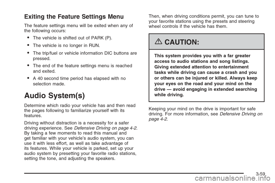 CHEVROLET MONTE CARLO 2006 6.G Owners Manual Exiting the Feature Settings Menu
The feature settings menu will be exited when any of
the following occurs:
The vehicle is shifted out of PARK (P).
The vehicle is no longer in RUN.
The trip/fuel o