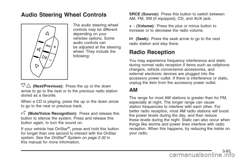 CHEVROLET MONTE CARLO 2006 6.G Owners Manual Audio Steering Wheel Controls
The audio steering wheel
controls may be different
depending on your
vehicles options. Some
audio controls can
be adjusted at the steering
wheel. They include the
followi