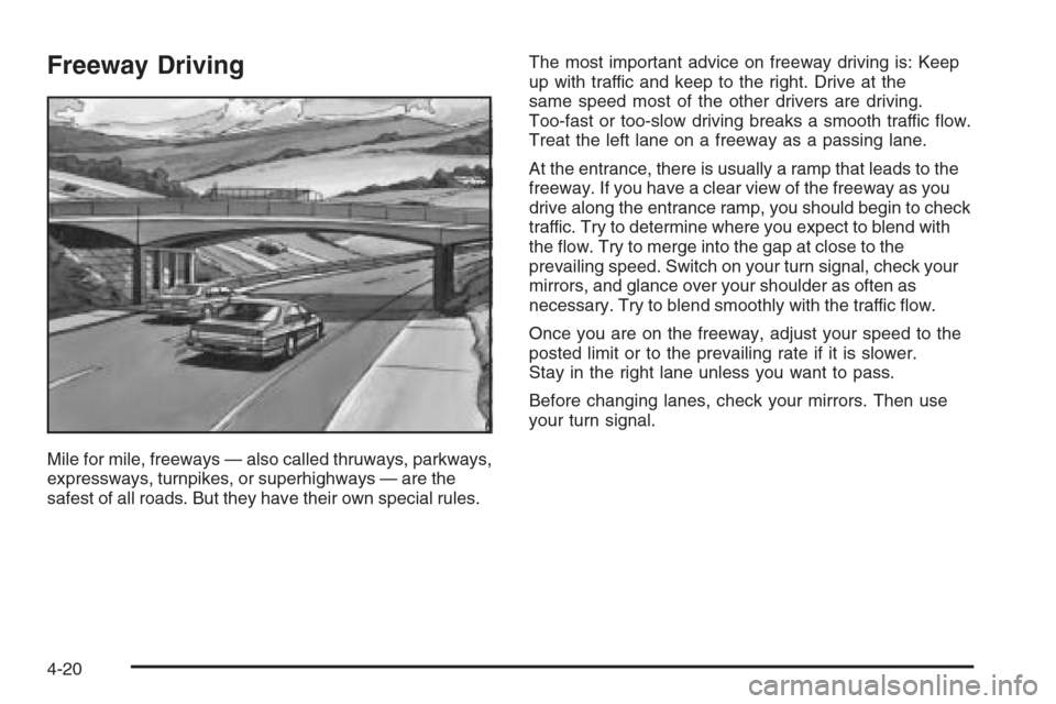 CHEVROLET MONTE CARLO 2006 6.G Owners Manual Freeway Driving
Mile for mile, freeways — also called thruways, parkways,
expressways, turnpikes, or superhighways — are the
safest of all roads. But they have their own special rules.The most imp