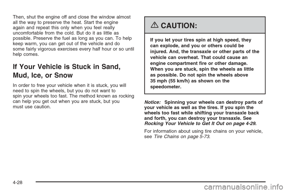 CHEVROLET MONTE CARLO 2006 6.G Owners Manual Then, shut the engine off and close the window almost
all the way to preserve the heat. Start the engine
again and repeat this only when you feel really
uncomfortable from the cold. But do it as littl