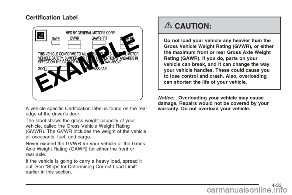 CHEVROLET MONTE CARLO 2006 6.G Owners Manual Certi�cation Label
A vehicle speci�c Certi�cation label is found on the rear
edge of the driver’s door.
The label shows the gross weight capacity of your
vehicle, called the Gross Vehicle Weight Rat