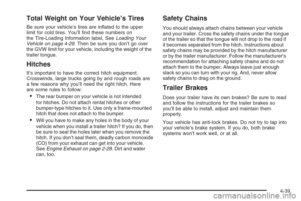 CHEVROLET MONTE CARLO 2006 6.G Owners Manual Total Weight on Your Vehicle’s Tires
Be sure your vehicle’s tires are in�ated to the upper
limit for cold tires. You’ll �nd these numbers on
the Tire-Loading Information label, SeeLoading Your
V