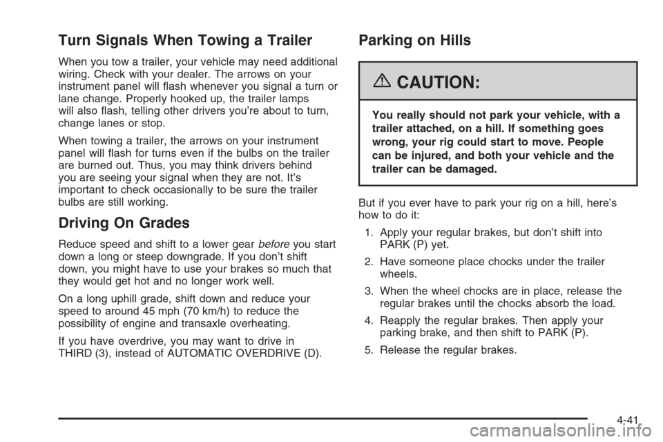 CHEVROLET MONTE CARLO 2006 6.G User Guide Turn Signals When Towing a Trailer
When you tow a trailer, your vehicle may need additional
wiring. Check with your dealer. The arrows on your
instrument panel will �ash whenever you signal a turn or
