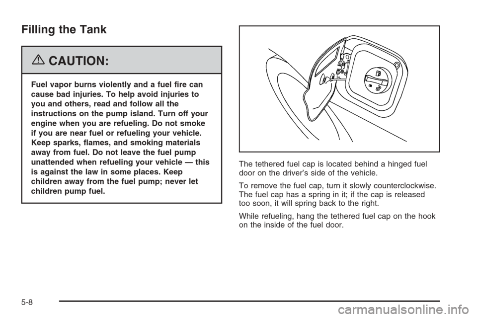 CHEVROLET MONTE CARLO 2006 6.G Owners Manual Filling the Tank
{CAUTION:
Fuel vapor burns violently and a fuel �re can
cause bad injuries. To help avoid injuries to
you and others, read and follow all the
instructions on the pump island. Turn off