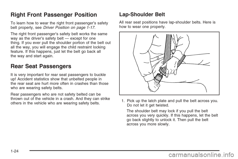 CHEVROLET MONTE CARLO 2006 6.G Owners Manual Right Front Passenger Position
To learn how to wear the right front passenger’s safety
belt properly, seeDriver Position on page 1-17.
The right front passenger’s safety belt works the same
way as