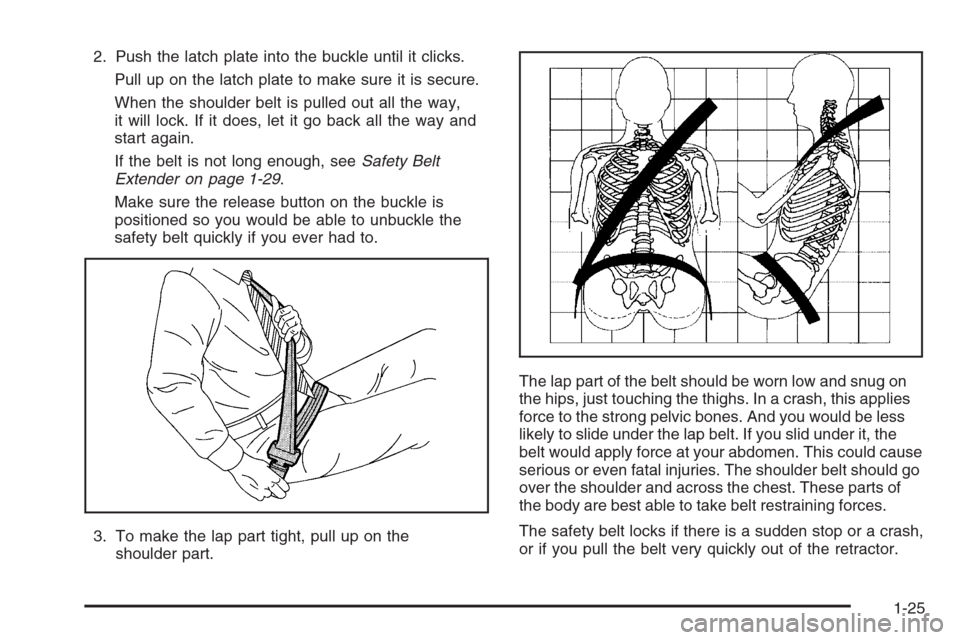 CHEVROLET MONTE CARLO 2006 6.G Owners Guide 2. Push the latch plate into the buckle until it clicks.
Pull up on the latch plate to make sure it is secure.
When the shoulder belt is pulled out all the way,
it will lock. If it does, let it go bac