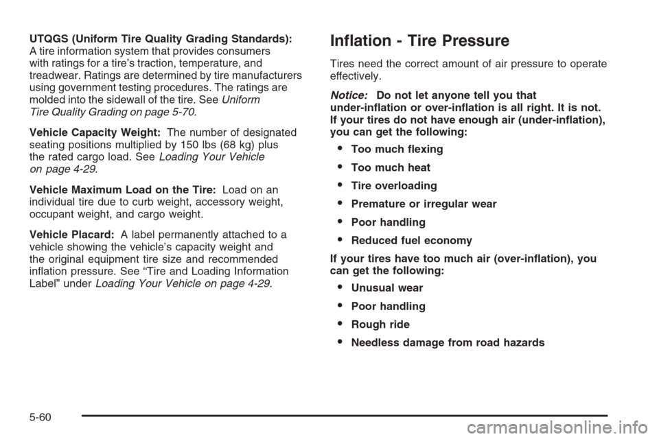 CHEVROLET MONTE CARLO 2006 6.G Owners Manual UTQGS (Uniform Tire Quality Grading Standards):
A tire information system that provides consumers
with ratings for a tire’s traction, temperature, and
treadwear. Ratings are determined by tire manuf
