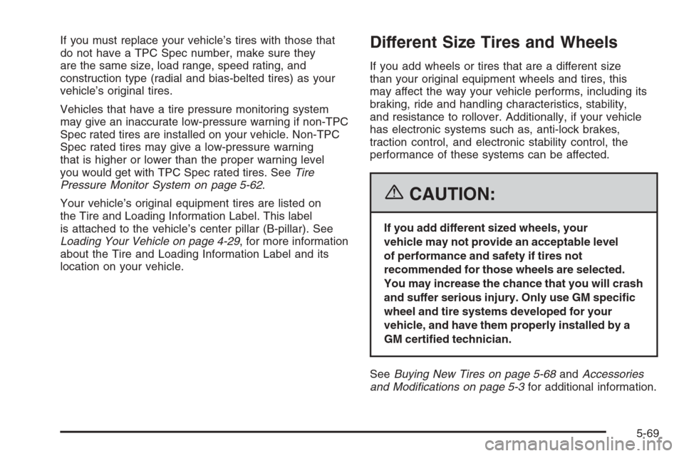 CHEVROLET MONTE CARLO 2006 6.G Owners Manual If you must replace your vehicle’s tires with those that
do not have a TPC Spec number, make sure they
are the same size, load range, speed rating, and
construction type (radial and bias-belted tire