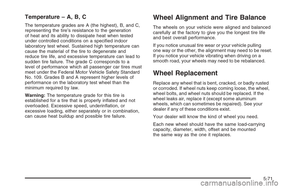 CHEVROLET MONTE CARLO 2006 6.G Owners Manual Temperature – A, B, C
The temperature grades are A (the highest), B, and C,
representing the tire’s resistance to the generation
of heat and its ability to dissipate heat when tested
under control