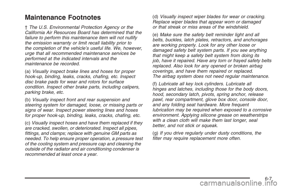 CHEVROLET MONTE CARLO 2006 6.G Owners Manual Maintenance Footnotes
†The U.S. Environmental Protection Agency or the
California Air Resources Board has determined that the
failure to perform this maintenance item will not nullify
the emission w