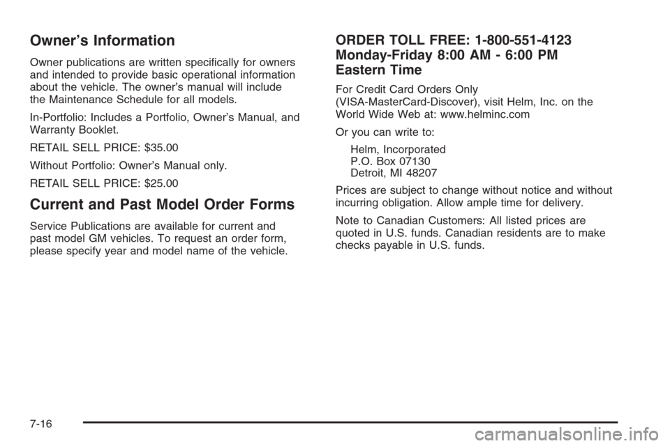 CHEVROLET MONTE CARLO 2006 6.G Owners Manual Owner’s Information
Owner publications are written speci�cally for owners
and intended to provide basic operational information
about the vehicle. The owner’s manual will include
the Maintenance S