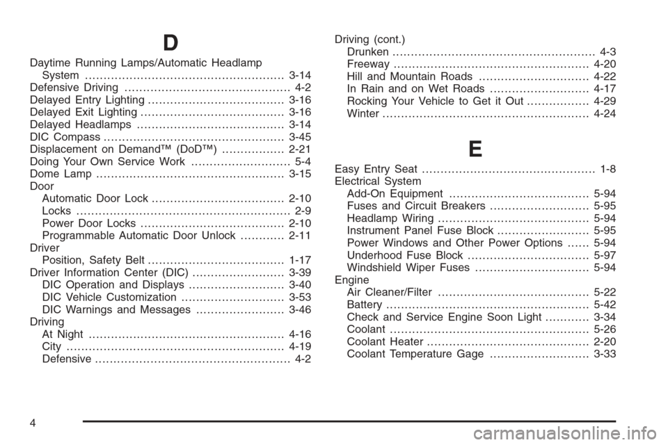 CHEVROLET MONTE CARLO 2006 6.G Owners Manual D
Daytime Running Lamps/Automatic Headlamp
System......................................................3-14
Defensive Driving............................................. 4-2
Delayed Entry Lighting...