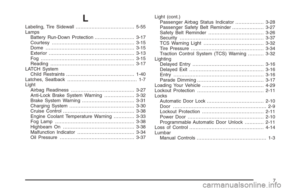 CHEVROLET MONTE CARLO 2006 6.G Owners Manual L
Labeling, Tire Sidewall.....................................5-55
Lamps
Battery Run-Down Protection.........................3-17
Courtesy....................................................3-15
Dome 