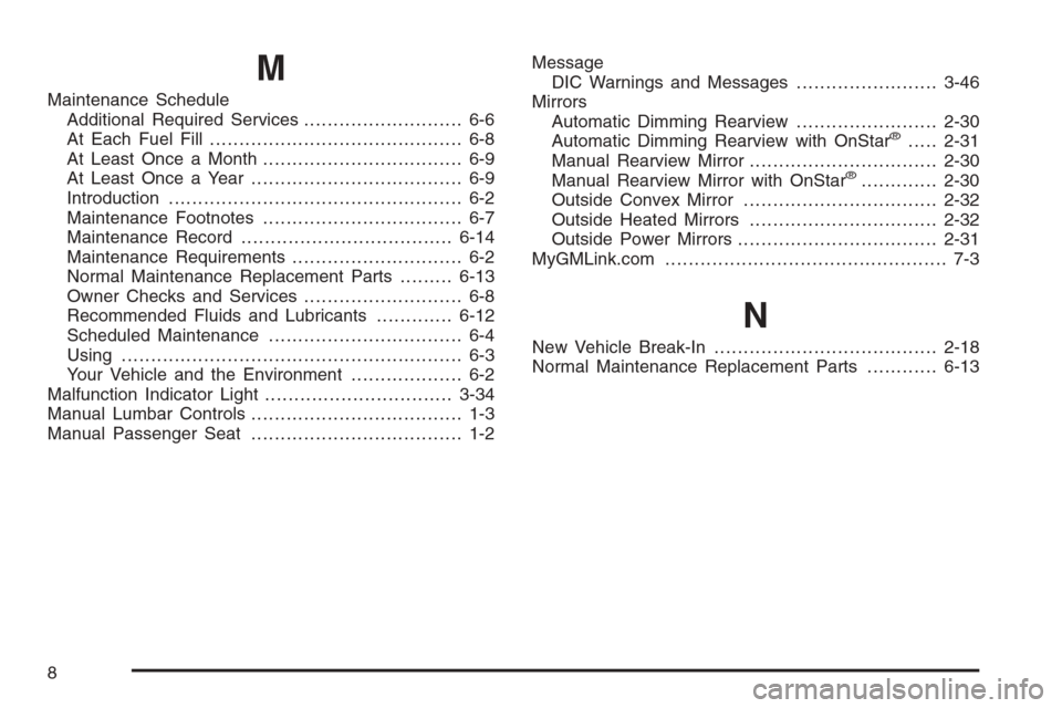 CHEVROLET MONTE CARLO 2006 6.G Owners Manual M
Maintenance Schedule
Additional Required Services........................... 6-6
At Each Fuel Fill........................................... 6-8
At Least Once a Month...............................