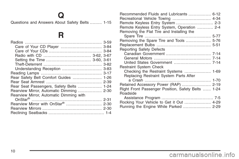 CHEVROLET MONTE CARLO 2006 6.G Service Manual Q
Questions and Answers About Safety Belts.........1-15
R
Radios..........................................................3-59
Care of Your CD Player...............................3-84
Care of Your CD