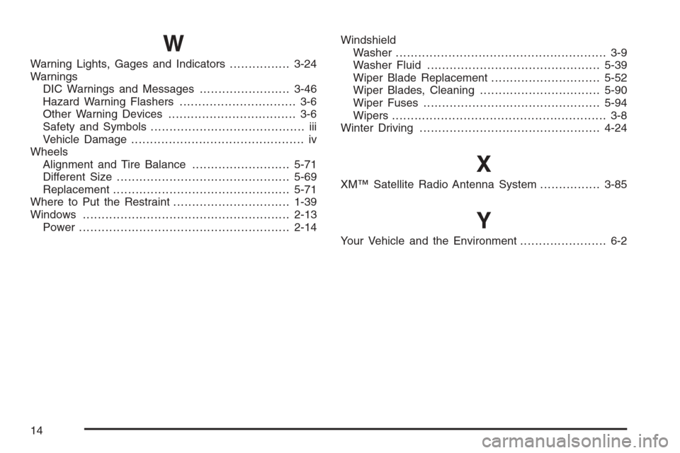 CHEVROLET MONTE CARLO 2006 6.G Owners Manual W
Warning Lights, Gages and Indicators................3-24
Warnings
DIC Warnings and Messages........................3-46
Hazard Warning Flashers............................... 3-6
Other Warning Devic