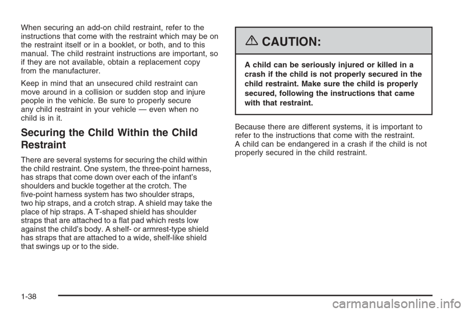 CHEVROLET MONTE CARLO 2006 6.G Service Manual When securing an add-on child restraint, refer to the
instructions that come with the restraint which may be on
the restraint itself or in a booklet, or both, and to this
manual. The child restraint i