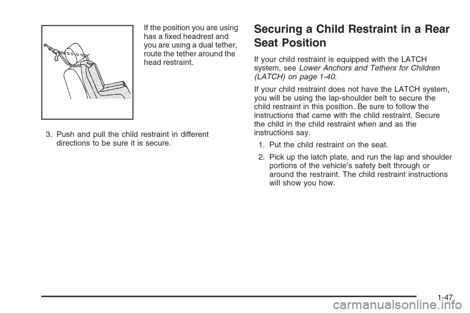 CHEVROLET MONTE CARLO 2006 6.G Workshop Manual If the position you are using
has a �xed headrest and
you are using a dual tether,
route the tether around the
head restraint.
3. Push and pull the child restraint in different
directions to be sure i