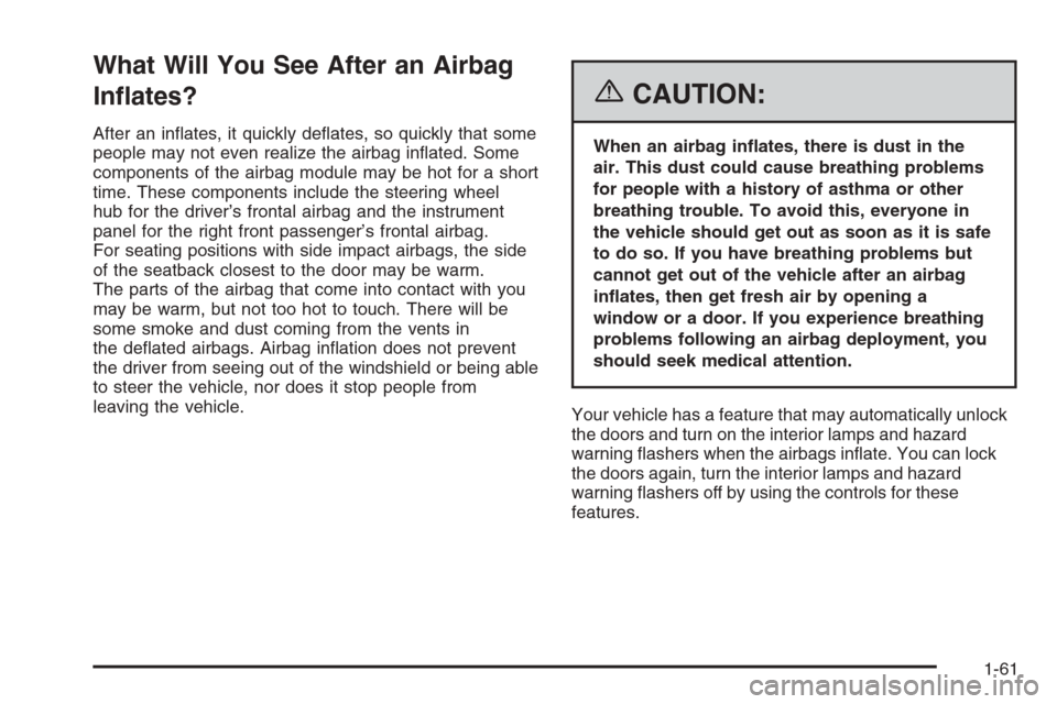 CHEVROLET MONTE CARLO 2006 6.G Repair Manual What Will You See After an Airbag
In�ates?
After an in�ates, it quickly de�ates, so quickly that some
people may not even realize the airbag in�ated. Some
components of the airbag module may be hot fo