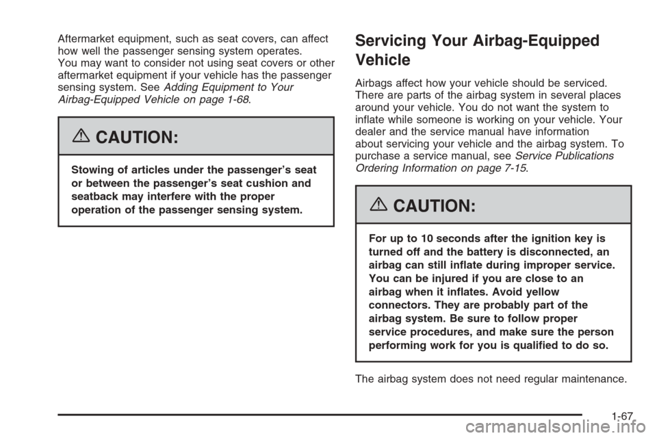 CHEVROLET MONTE CARLO 2006 6.G Owners Manual Aftermarket equipment, such as seat covers, can affect
how well the passenger sensing system operates.
You may want to consider not using seat covers or other
aftermarket equipment if your vehicle has