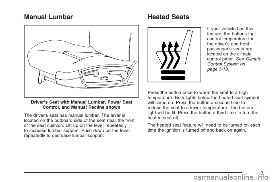 CHEVROLET MONTE CARLO 2006 6.G Owners Manual Manual Lumbar
The driver’s seat has manual lumbar. The lever is
located on the outboard side of the seat near the front
of the seat cushion. Lift up on the lever repeatedly
to increase lumbar suppor