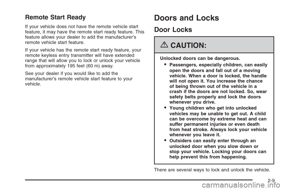 CHEVROLET MONTE CARLO 2006 6.G Owners Manual Remote Start Ready
If your vehicle does not have the remote vehicle start
feature, it may have the remote start ready feature. This
feature allows your dealer to add the manufacturer’s
remote vehicl