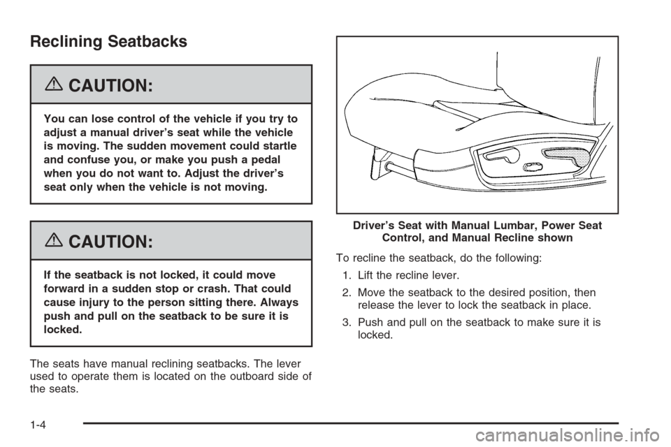 CHEVROLET MONTE CARLO 2006 6.G Owners Manual Reclining Seatbacks
{CAUTION:
You can lose control of the vehicle if you try to
adjust a manual driver’s seat while the vehicle
is moving. The sudden movement could startle
and confuse you, or make 