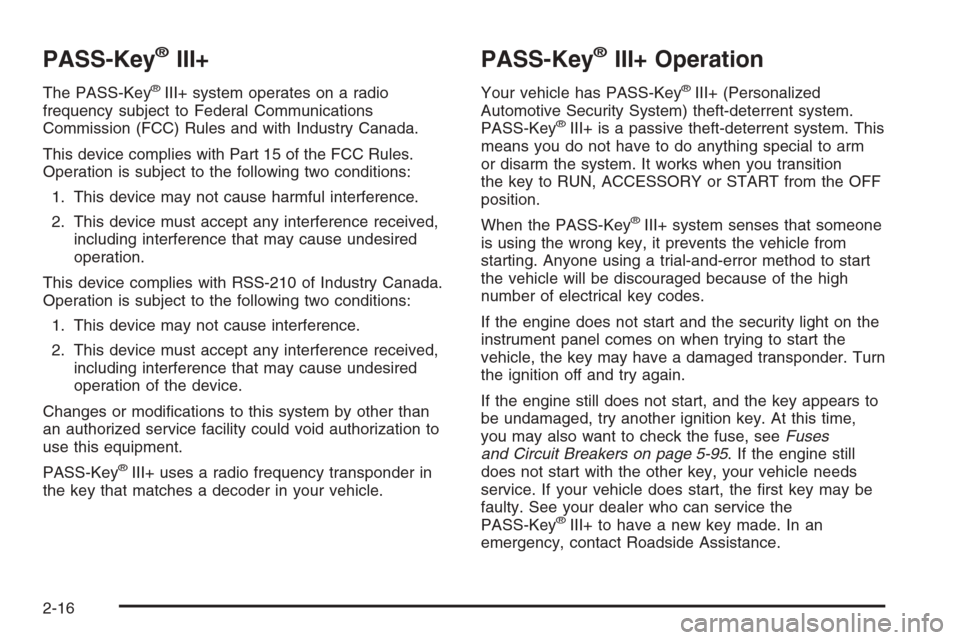 CHEVROLET MONTE CARLO 2006 6.G Owners Manual PASS-Key®III+
The PASS-Key®III+ system operates on a radio
frequency subject to Federal Communications
Commission (FCC) Rules and with Industry Canada.
This device complies with Part 15 of the FCC R